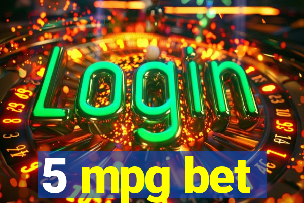 5 mpg bet